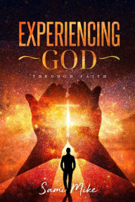 Title: Experiencing God Through Prayer, Author: SAMI MIKE