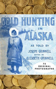 Title: Gold Hunting in Alaska, Author: Joseph Grinnell