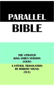 Title: PARALLEL BIBLE: THE UPDATED KING JAMES VERSION (UKJV) & A LITERAL TRANSLATION BY ROBERT YOUNG (YLT), Author: Robert Young