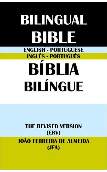 ENGLISH-PORTUGUESE BILINGUAL BIBLE: THE REVISED VERSION (ERV) & JOAO FERREIRA DE ALMEIDA (JFA)