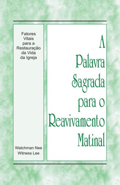 A Palavra Sagrada para o Reavivamento Matinal - Fatores vitais para a restauracao da vida da igreja