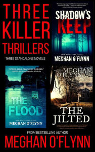 Title: Three Killer Thrillers: An Intense Standalone Boxed Set: Shadow's Keep, The Flood, and The Jilted, Author: Meghan O'Flynn