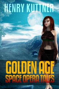 Title: Henry Kuttner: Golden Age Space Opera Tales, Author: S. H. Marpel