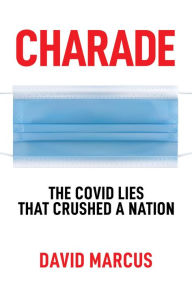 Title: Charade: The Covid Lies That Crushed A Nation, Author: David Marcus