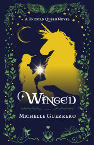 Title: Winged: A Unicorn Queen Novel, Author: Michelle Guerrero