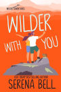 Wilder With You: A Steamy Small Town Romantic Comedy