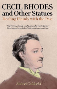 Title: Cecil Rhodes and Other Statues: Dealing Plainly with the Past, Author: Robert Calderisi