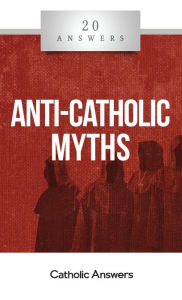 Title: 20 Answers - Anti-Catholic Myths, Author: Jimmy Akin