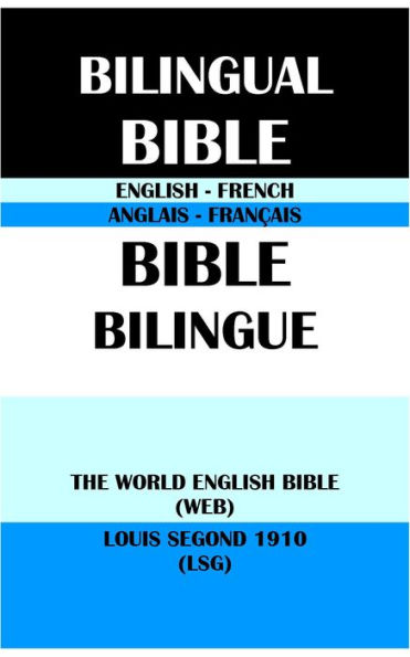 ENGLISH-FRENCH BILINGUAL BIBLE: THE WORLD ENGLISH BIBLE (WEB) & LOUIS SEGOND 1910 (LSG)