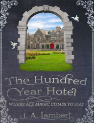 Title: The Hundred Year Hotel, Author: J. A. Lambert