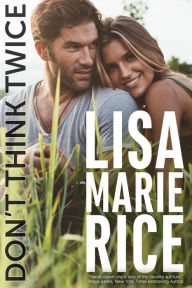 Title: Don't Think Twice: A Lighthearted, Feel-good Small Town Romance, Author: Lisa Marie Rice