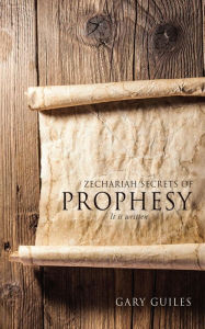 Title: ZECHARIAH SECRETS OF PROPHESY, Author: Gary Guiles