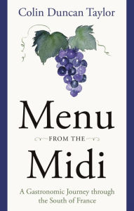 Title: Menu from the Midi: A Gastronomic Journey through the South of France, Author: Colin Duncan Taylor