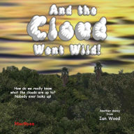 Title: And the Cloud Went Wild!, Author: Ian Wood
