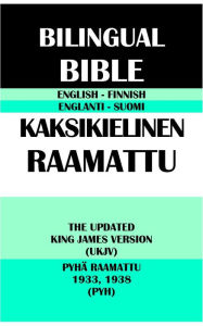 Title: ENGLISH-FINNISH BILINGUAL BIBLE: THE UPDATED KING JAMES VERSION (UKJV) & PYHA RAAMATTU 1933, 1938 (PYH), Author: Translation Committees