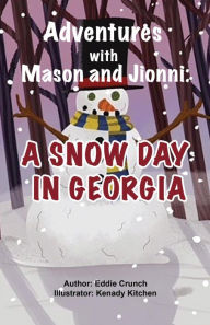 Title: Adventures with Mason and Jionni:: A Snow Day in Georgia, Author: Eddie Crunch