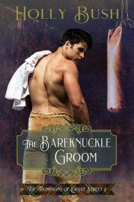 Title: The Bareknuckle Groom, Author: Holly Bush