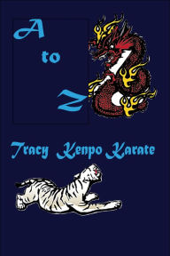 Title: A to Z Tracy Kenpo Karate, Author: L. M. Rathbone