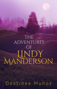 Title: The Adventures of Lindy Manderson, Author: Destinee Munoz