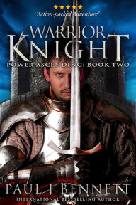 Title: Warrior Knight: An Epic Military Fantasy Novel, Author: Paul J. Bennett