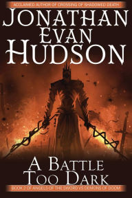 Title: A Battle Too Dark: A Fantasy Epic, Author: Jonathan Evan Hudson