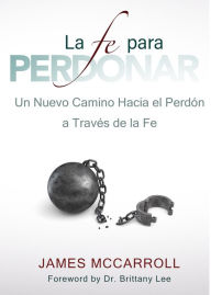 Title: La Fe Para Perdonar, Author: James Mccarroll