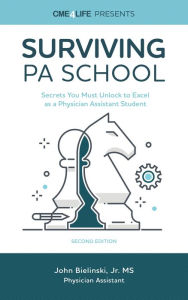 Title: Surviving PA School: Secrets You Must Unlock to Excel as a Physician Assistant Student, Author: John Bielinski