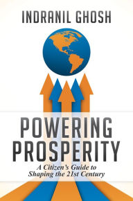 Title: Powering Prosperity: A Citizens Guide to Shaping the 21st Century, Author: Indranil Ghosh