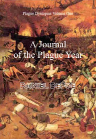Title: Plague Dystopias Volume One: A Journal of the Plague Year, Author: Daniel Defoe