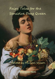 Title: Fairy Tales for the Sensitive Drag Queen, Author: Michael Wilson