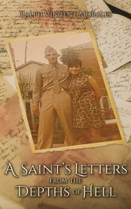 Title: A Saints Letters from the Depths of Hell, Author: Ralph Vincent Morales