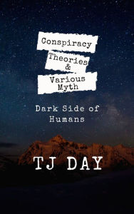 Title: Conspiracy Theories & Various Myth, Author: Tj Day
