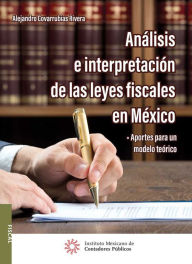 Title: Analisis e interpretacion de las leyes fiscales en Mexico, Author: Alejandro Covarrubias Rivera