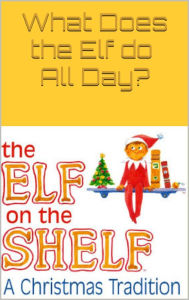 Title: The Elf on the Shelf - A Christmas Tradition, Author: Ash Elizabeth