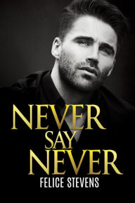 Title: Never Say Never, Author: Felice Stevens