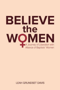 Title: Believe the Women, Author: Leah Grundset Davis