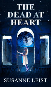 Title: The Dead At Heart (Paranormal, Suspense, Teen Fiction): Book Three of The Dead Game Series, Author: Susanne Leist