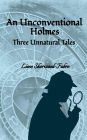 An Unconventional Holmes: Three Unnatural Cases