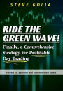 Ride the Green Wave! Finally, a Comprehensive Strategy for Profitable Day Trading.