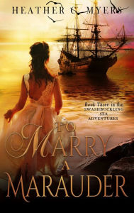 Title: To Marry a Marauder, Author: Heather C. Myers