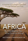 AfricaMy First Missions Trip . . . What Could Go Wrong?: A Journey in Learning to Trust God Through Mishaps and Trials