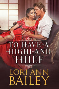 Title: To Have a Highland Thief, Author: Lori Ann Bailey