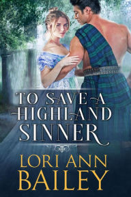 Title: To Save a Highland Sinner, Author: Lori Ann Bailey