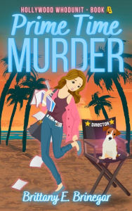Title: Prime Time Murder: A Humorous Cozy Mystery, Author: Brittany E. Brinegar