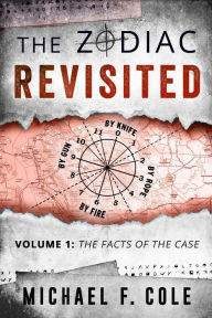Title: The Zodiac Revisited, Volume 1: The Facts of the Case, Author: Michael Cole