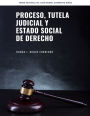 Proceso, tutela judicial y estado social de derecho