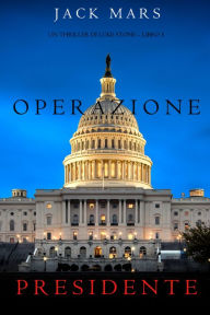 Title: Operazione Presidente (Un thriller di Luke Stone Libro 5), Author: Jack Mars