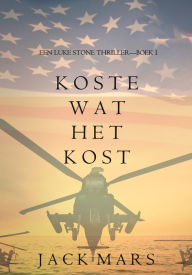 Title: Koste Wat Het Kost (Een Luke Stone Thriller Boek #1), Author: Jack Mars