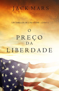 Title: O Preco da Liberdade (Um Thriller de Luke Stone Livro #2), Author: Jack Mars
