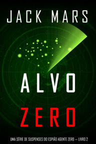Title: Alvo Zero (Uma serie de suspenses do espiao Agente Zero Livro n2), Author: Jack Mars